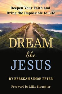 Dream Like Jesus: Deepen Your Faith and Bring the Impossible to Life