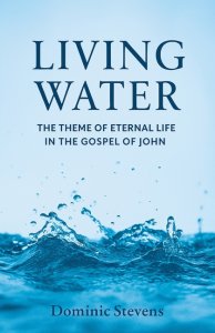 Living Water: The Theme of Eternal Life in the Gospel of John