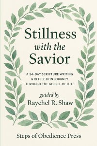 Stillness With the Savior: A 24-Day Scripture Writing & Reflection Journey Through the Gospel of Luke