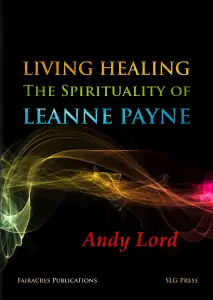 Living Healing: The Spirituality of Leanne Payne