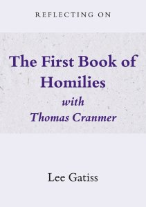 Reflecting on the First Book of Homilies with Thomas Cranmer