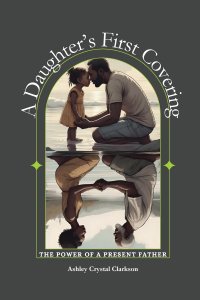 A Daughter's First Covering: The Power of a Present Father