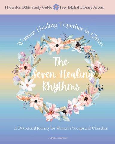 The Seven Healing Rhythms: Devotional Journey for Women's Groups and Churches