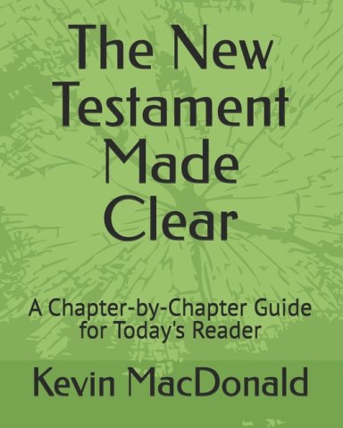 The New Testament Made Clear: A Chapter-by-Chapter Guide for Today's Reader