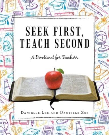 Seek First, Teach Second: A Devotional for Teachers