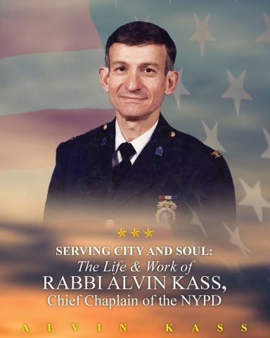 Serving City and Soul : The Life & Work of Rabbi Alvin Kass, Chief Chaplain of the NYPD