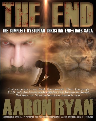 The End: The Complete Dystopian Christian End-Times Saga