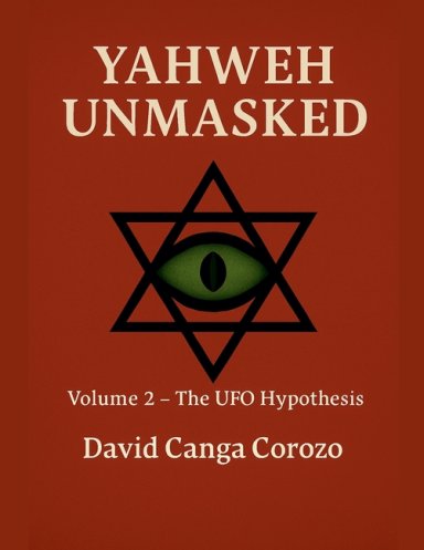 Yahweh Unmasked (Volume 2) The UFO Hypothesis