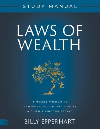 Laws of Wealth Study Manual: Timeless Wisdom to Transform Your Money Mindset & Build a Kingdom Legacy