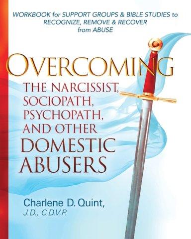 Overcoming the Narcissist, Sociopath, Psychopath, and Other Domestic Abusers: Workbook for Support Groups & Bible Studies to Recognize, Remove, & Reco