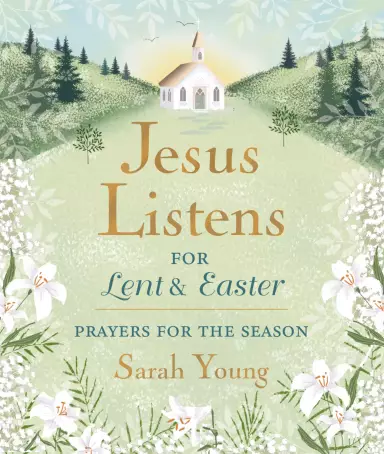 Jesus Listens--for Lent and Easter, Padded Hardcover, with Full Scriptures