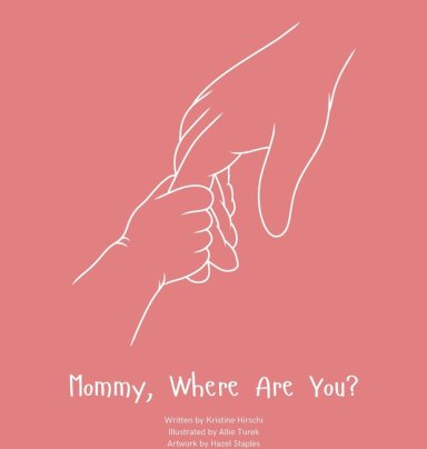 Mommy, Where Are You?: A child's guide to understanding the death of a mother and the promise to still feel loved by those we have lost.
