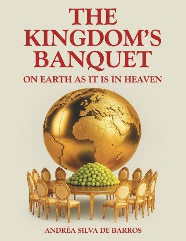 THE KINGDOM'S BANQUET: On Earth as it is in Heaven