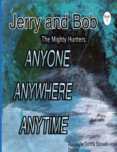 Jerry and Bob, The Mighty Hunters: ANYONE, ANYWHERE, ANYTIME