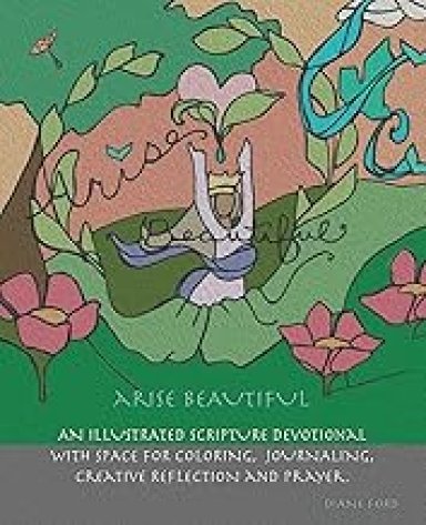 Arise Beautiful: An Illustrated Scripture Devotional with space for coloring, journaling, creative reflection and prayer.