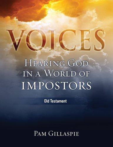 Voices: Hearing God in a World of Impostors, Old Testament: Hearing God in a World of Impostors (Old Testament)