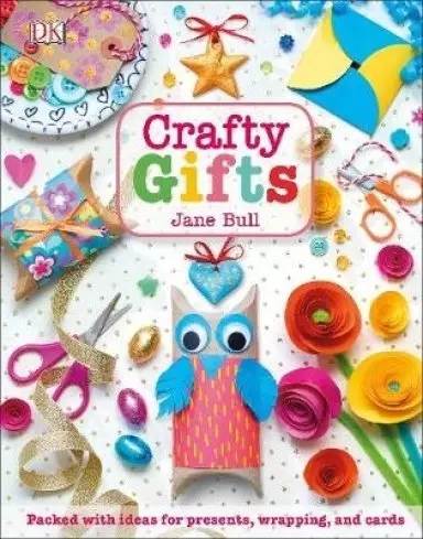 Crafty Gifts : Packed with Ideas for Presents, Wrapping, and Cards