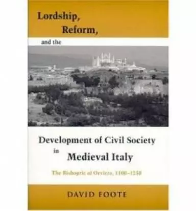 Lordship, Reform, and the Development of Civil Society in Medieval Italy