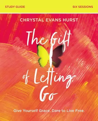 The Gift of Letting Go Study Guide Plus Streaming Video: Give Yourself Grace. Dare to Live Free.