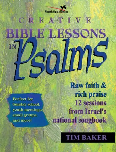 Creative Bible Lessons in Psalms: Raw Faith & Rich Praise : 12 Sessions from Israel's National Songbook