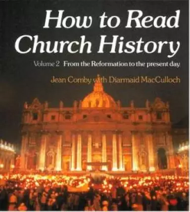 How to Read Church History : V. 2. From the Reformation to the Present Day
