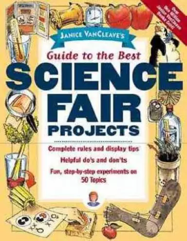 Janice VanCleaves Guide To The Best Science Fair Projects