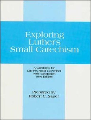 Exploring Luther's Small Catechism: Teachers Edition
