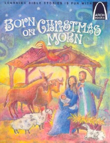 Born On Christmas Morn (Arch Books)