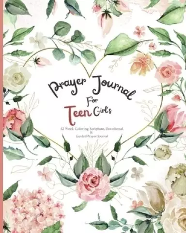 Prayer Journal For Teen Girl's : 52 week Coloring scripture, devotional, and guided prayer journal