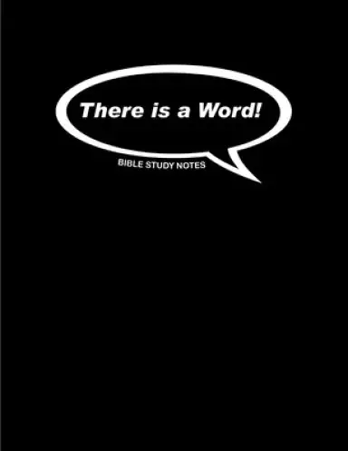 There is a Word!: Bible Study Notes
