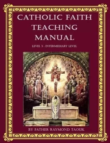 Catholic Faith Teaching Manual - Level 3 : Intermediary Level