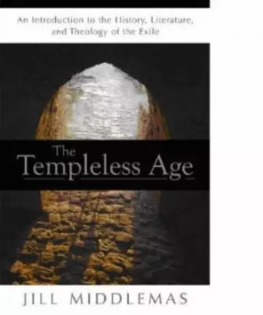 The Templeless Age: Introduction to the History Literature and theology of the Exile