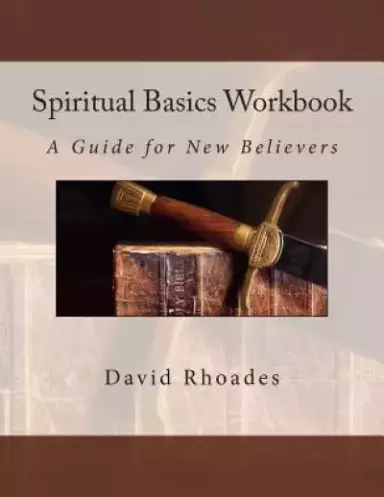 Spiritual Basics Workbook: A Guide for New Believers