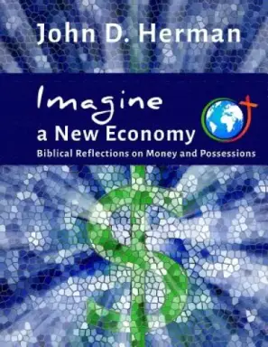 Imagine a New Economy: Biblical Reflections on Money and Possessions