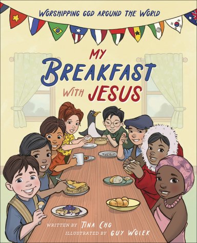 My Breakfast with Jesus: Worshipping God Around the World