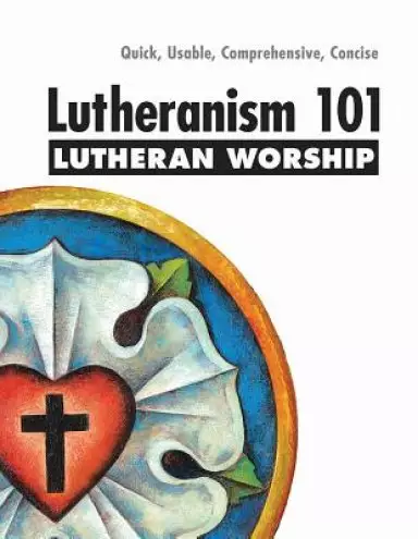Lutheranism 101 Worship