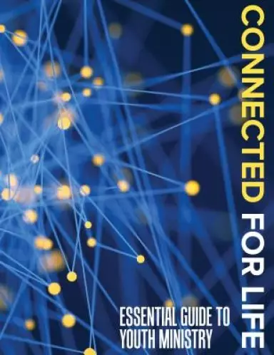 Connected for Life: Essential Guide to Youth Ministry