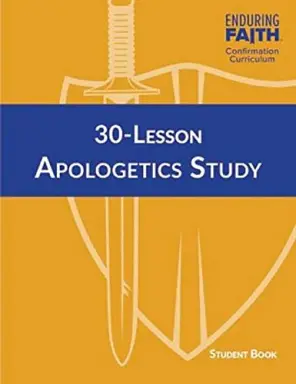 30-Lesson Apologetics Study Student Book - Enduring Faith Confirmation Curriculum