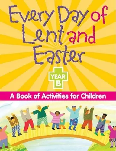 Every Day of Lent and Easter, Year B