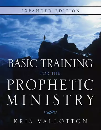 Basic Training For The Prophetic Ministry Expanded Edition Paperback