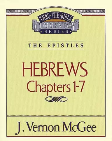 Hebrews 1-7 : Vol 51 : Thru the Bible Commentaries