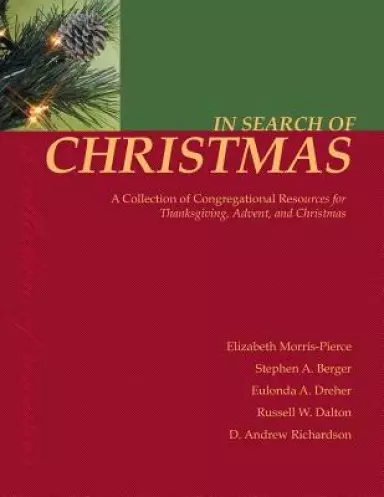 In Search of Christmas: A Collection of Congregational Resources for Thanksgiving, Advent, and Christmas