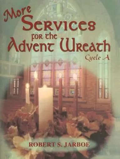 More Services for the Advent Wreath: For Lectionary Cycle A