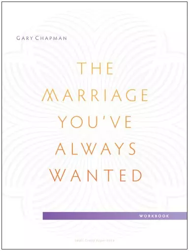 Marriage You've Always Wanted Small Group Experience Workbook