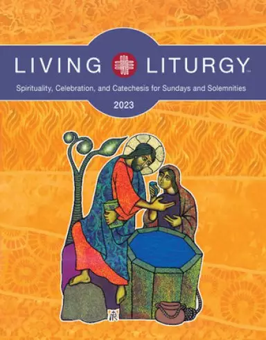 Living Liturgy(tm): Spirituality, Celebration, and Catechesis for Sundays and Solemnities, Year a (2023)