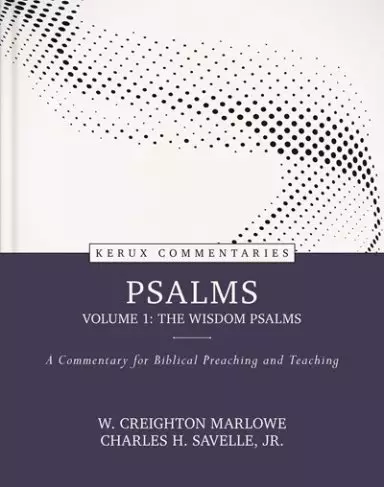Psalms, Volume 1: The Wisdom Psalms: A Commentary for Biblical Preaching and Teaching