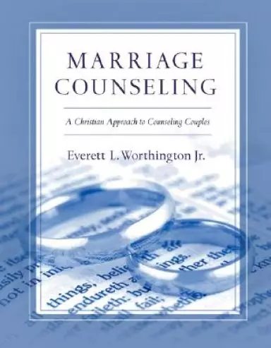 Marriage Counseling: A Christian Approach to Counseling Couples
