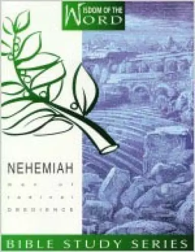 Nehemiah: Man of Radical Obedience