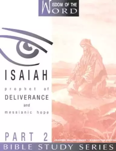 Isaiah: Prophet of Deliverance and Messianic Hope: Part 2