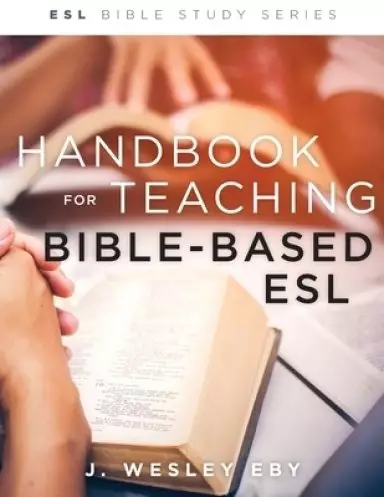 Handbook for Teaching Bible-Based Esl, Revised